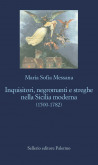 Inquisitori, negromanti e streghe nella Sicilia moderna (1500-1782)